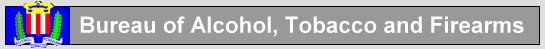 [ATF] Bureau of Alcohol, Tobacco & Firearms